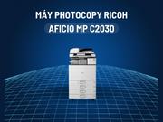 Máy Photocopy RICOH Aficio MP C2030 - Đối tác lý tưởng cho nhu cầu sao chụp và in màu